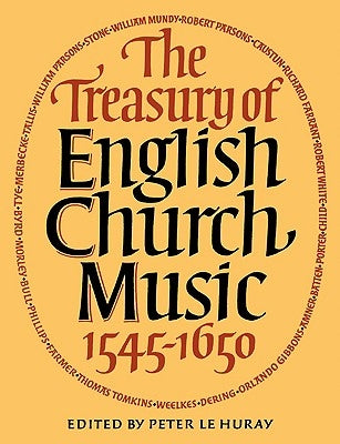 The Treasury of English Church Music 1545-1650 by Huray, Peter Le