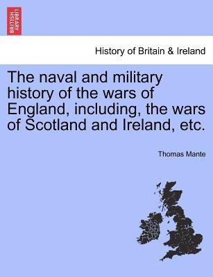 The Naval and Military History of the Wars of England, Including, the Wars of Scotland and Ireland, Etc. Vol. V by Mante, Thomas