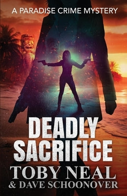 Deadly Sacrifice: A Paradise Crime Mystery by Schoonover, Dave