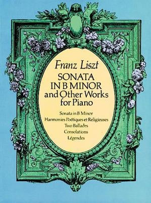 Sonata in B Minor and Other Works for Piano by Liszt, Franz