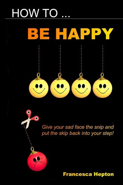 How to be Happy by Hepton, Francesca