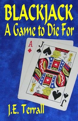 Blackjack: A Game To Die For by Terrall, J. E.