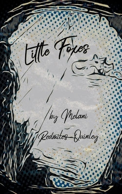 Little Foxes by Redmiles-Quinley, Melani