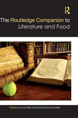 The Routledge Companion to Literature and Food by Piatti-Farnell, Lorna
