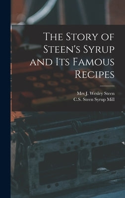 The Story of Steen's Syrup and Its Famous Recipes by Steen, J. Wesley