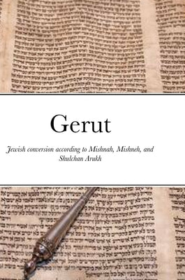 Gerut: Jewish conversion according to Mishnah, Misneh Torah, and Shulchan Arukh by Gedaliah, Eliyahu