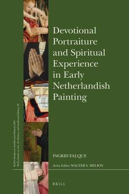 Devotional Portraiture and Spiritual Experience in Early Netherlandish Painting by Falque