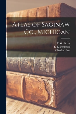 Atlas of Saginaw Co., Michigan by Beers, F. W. (Frederick W. ).