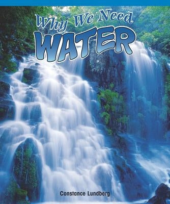 Why We Need Water by Lundberg, Constance