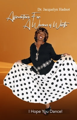 Affirmations for a Woman of Worth: I Hope You Dance! by Hadnot, Jacquelyn