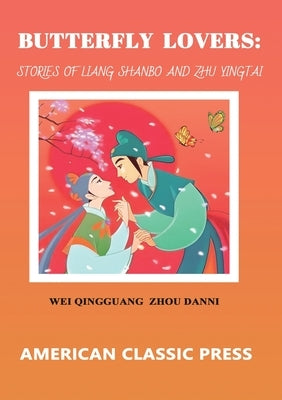 Butterfly Lovers: The Story of Liang Shanbo and Zhu Yingtai by Wei, Qingguang