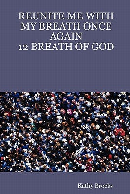 Reunite Me with My Breath Once Again: 12 Breath of God by Brocks, Kathy