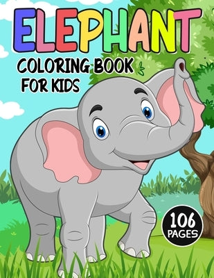 Elephant Coloring Book for Kids: Over 50 Fun Coloring and Activity Pages with Cute Elephant, Baby Elephant, Jungle Scenes and More! for Kids, Toddlers by Publications, Color King