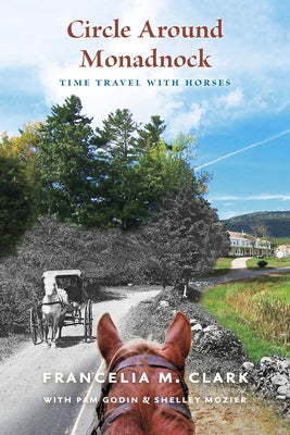 Circle Around Monadnock: Time Travel with Horses by Clark, Francelia