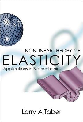 Nonlinear Theory of Elasticity: Applications in Biomechanics by Taber, Larry A.