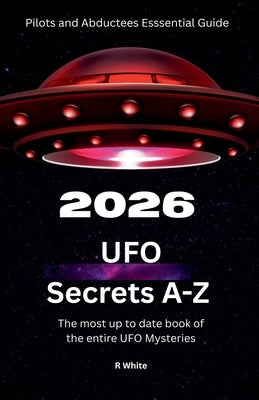 2026 UFO Secrets A-Z by White, R.