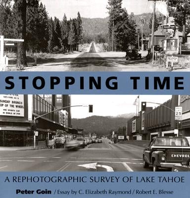 Stopping Time: A Rephotographic Survey of Lake Tahoe by Goin, Peter