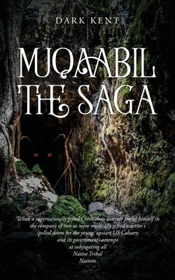 Muqaabil The Saga: When a supernaturally gifted Chiricahua warrior finds himself in the company of two or more supernaturally gifted warr by Dark Kent