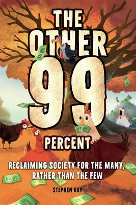 The Other 99 Percent: Reclaiming Society for the Many, Rather than the Few by Guy, Stephen