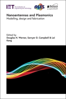 Nanoantennas and Plasmonics: Modelling, Design and Fabrication by Werner, Douglas H.