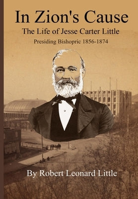 In Zion's Cause: The Life of Jesse Carter Little by Little, Robert Leonard
