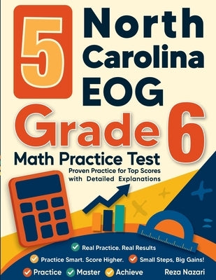 5 North Carolina EOG Grade 6 Math Practice Tests: Proven Practice for Top Scores with Detailed Explanations by Nazari, Reza
