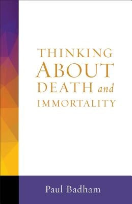 Thinking about Death and Immortality by Badham, Paul