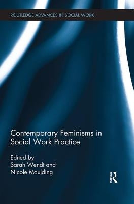 Contemporary Feminisms in Social Work Practice by Wendt, Sarah