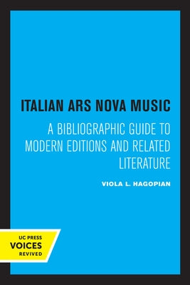 Italian Ars Nova Music: A Bibliographic Guide to Modern Editions and Related Literature by Hagopian, Viola L.
