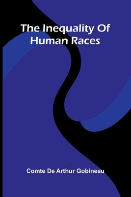 The Inequality Of Human Races by de Arthur Gobineau, Comte