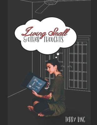 Living Small and Other Thoughts by King, Terry