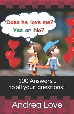 Does he love me? Yes or No?: 100 Answers to all your Love questions. by Love, Andrea