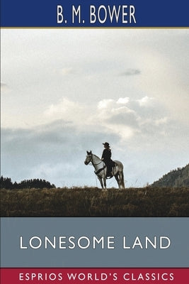 Lonesome Land (Esprios Classics) by Bower, B. M.
