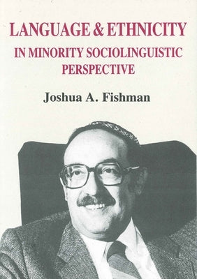 Language & Ethnicity in Minority Sociolinguistic Perspective by Fishman, Joshua A.