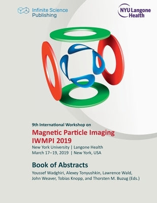 9th International Workshop on Magnetic Particle Imaging (IWMPI 2019): Book of Abstracts by Buzug, Thorsten