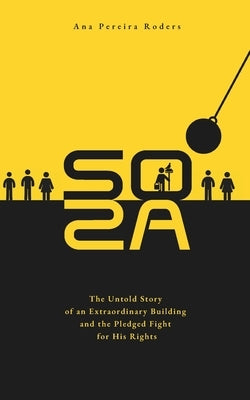 Soza: The Untold Story of an Extraordinary Building and the Pledged Fight for His Rights by Pereira Roders, Ana