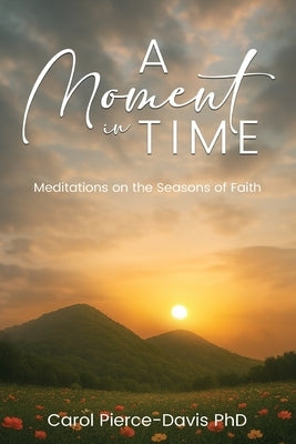A Moment in Time: Meditations on the Seasons of Faith by Davis, Carol Pierce