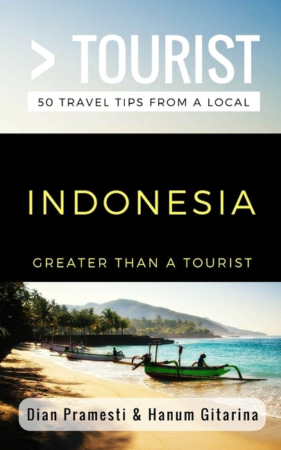 Greater Than a Tourist- Indonesia: 50 Travel Tips from a Local by Tourist, Greater Than a.