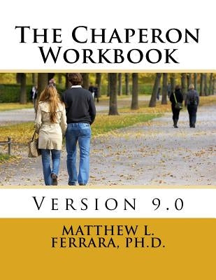 The Chaperon Workbook by Ferrara Ph. D., Matthew L.