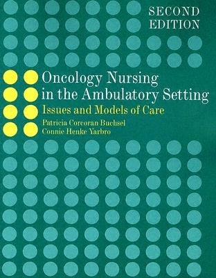Oncology Nursing in the Ambulatory Setting: Issues and Models of Care by Buchsel, Patricia Corcoran