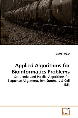 Applied Algorithms for Bioinformatics Problems by Thapar, Vishal