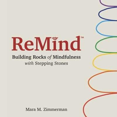Remind: Building Rocks of Mindfulness with Stepping Stones by Zimmerman, Mara M.