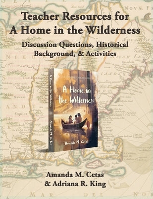 Teacher Resources for A Home in the Wilderness by Cetas, Amanda M.