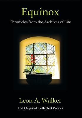 Equinox: Chronicles from the Archives of Life by Walker, Leon A.