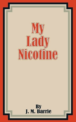 My Lady Nicotine by Barrie, James Matthew
