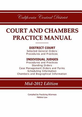 California Central District Court and Chambers Practice Manual by Practicing Attorneys/Meliora Law