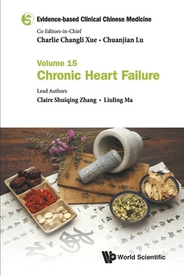 Evidence-Based Clinical Chinese Medicine - Volume 15: Chronic Heart Failure by Xue, Charlie Changli