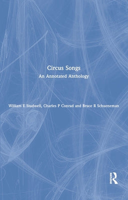 Circus Songs: An Annotated Anthology by Studwell, William E.