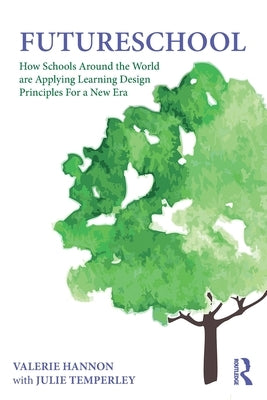 Futureschool: How Schools Around the World Are Applying Learning Design Principles for a New Era by Hannon, Valerie