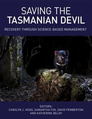 Saving the Tasmanian Devil: Recovery Through Science-Based Management by Hogg, Carolyn